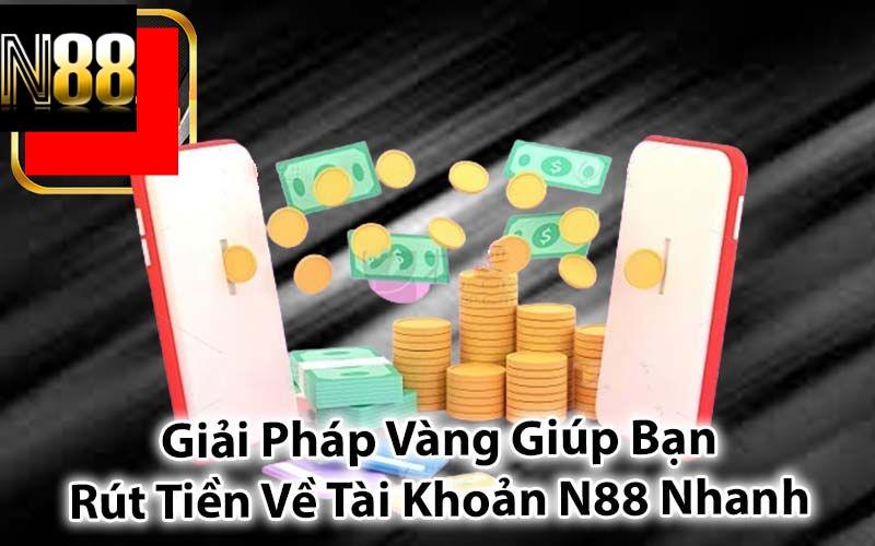 Một số mẹo giúp bạn rút tiền N88 không lỗi, không chậm